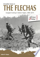 The Flechas : Insurgent Hunting in Eastern Angola, 1965-1974.