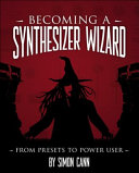 Becoming a synthesizer wizard : from presets to power user /