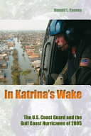 In Katrina's wake : the U.S. Coast Guard and the Gulf Coast hurricanes of 2005 /