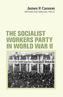 The Socialist Workers Party in World War II : James P. Cannon writings and speeches, 1940-43.