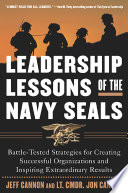 Leadership lessons of the Navy Seals : battle-tested strategies for creating successful organizations and inspiring extraordinary results /