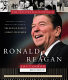 Ronald Reagan : the presidential portfolio : a history illustrated from the collection of the Ronald Reagan Library and Museum /