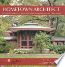 Hometown architect : the complete buildings of Frank Lloyd Wright in Oak Park and River Forest, Illinois /