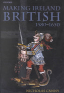 Making Ireland British, 1580-1650 /