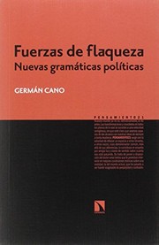 Fuerzas de flaqueza : nuevas gramáticas políticas : del 15M a Podemos /