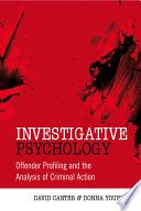 Investigative psychology : offender profiling and the analysis of criminal action /