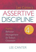 Lee Canter's assertive discipline : positive behavior management for today's classroom /