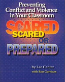 Scared or prepared : strategies for preventing conflict & violence in your classroom /