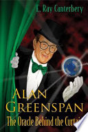 Alan Greenspan : the oracle behind the curtain /