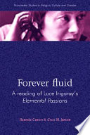 Forever fluid : a reading of Luce Irigaray's Elemental passions /