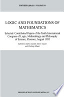 Logic and Foundations of Mathematics : Selected Contributed Papers of the Tenth International Congress of Logic, Methodology and Philosophy of Science, Florence, August 1995 /
