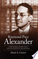 Raymond Pace Alexander : a new Negro lawyer fights for civil rights in Philadelphia /