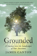 Grounded : a journey into the landscapes of our ancestors /