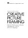 Creative picture framing : how to frame your artwork, needlework, mirrors, and 3-D displays /