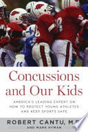 Concussions and our kids : America's leading expert on how to protect young athletes and keep sports safe /