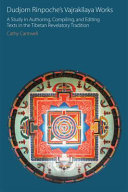 Dudjom Rinpoche's Vajrakīlaya works : a study in authoring, compiling and editing texts in the Tibetan revelatory tradition /