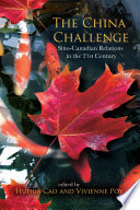 The China Challenge : Sino-Canadian Relations in the 21st Century.