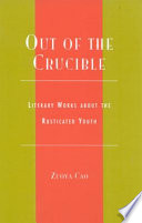 Out of the crucible : literary works about the rusticated youth = [Zhi qing wen xue] /