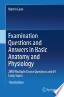 Examination Questions and Answers in Basic Anatomy and Physiology : 2900 Multiple Choice Questions and 64 Essay Topics /