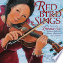 Red Bird sings : the story of Zitkala-Š̌̌̌a, Native American author, musician, and activist /