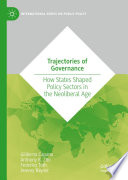 Trajectories of Governance : How States Shaped Policy Sectors in the Neoliberal Age /