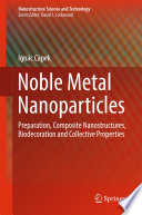 Noble metal nanoparticles : preparation, composite nanostructures, biodecoration and collective properties /