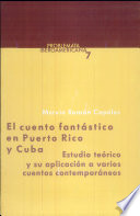 El cuento fantástico en Puerto Rico y Cuba : estudio teórico y su aplicación a varios cuentos contemporáneos /