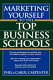 Marketing yourself to the top business schools /