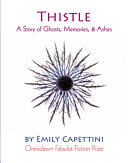 Thistle : a story of ghosts, memories & ashes /