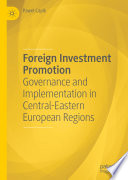 Foreign Investment Promotion : Governance and Implementation in Central-Eastern European Regions /