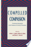 Compelled Compassion : Government Intervention in the Treatment of Critically Ill Newborns /