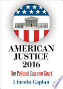 American justice 2016 : the political Supreme Court /