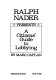 Ralph Nader presents a citizens' guide to lobbying /