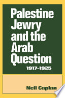Palestine Jewry and the Arab question, 1917-1925 /