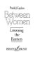 Between women : lowering the barriers /