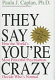 They say you're crazy : how the world's most powerful psychiatrists decide who's normal /