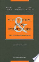 Musical form, forms & formenlehre : three methodological reflections /