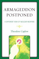 Armageddon postponed : a different view of nuclear weapons /
