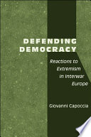 Defending democracy : reactions to extremism in interwar Europe /