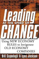 Leading at the speed of change : using new economy rules to invigorate old economy companies /