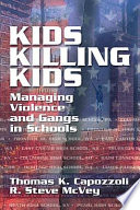 Kids killing kids : managing violence and gangs in schools /