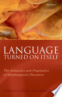 Language turned on itself : the semantics and pragmatics of metalinguistic discourse /
