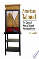 American talmud : the cultural work of Jewish American fiction /