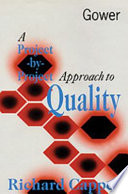 A project-by-project approach to quality : a practical handbook for individuals, teams, and organizations /