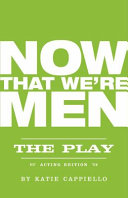 Now that we're men : the play /