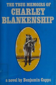 The true memoirs of Charley Blankenship ; a novel.