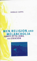 Men, religion, and melancholia : James, Otto, Jung, and Erikson /