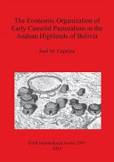 The economic organization of early camelid pastoralism in the Andean highlands of Bolivia /