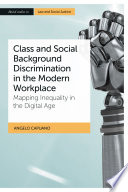 Class and social background discrimination in the modern workplace : mapping inequality in the digital age /