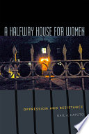 A halfway house for women : oppression and resistance /